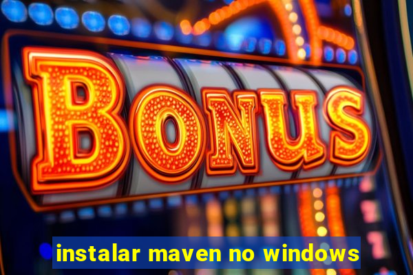 instalar maven no windows